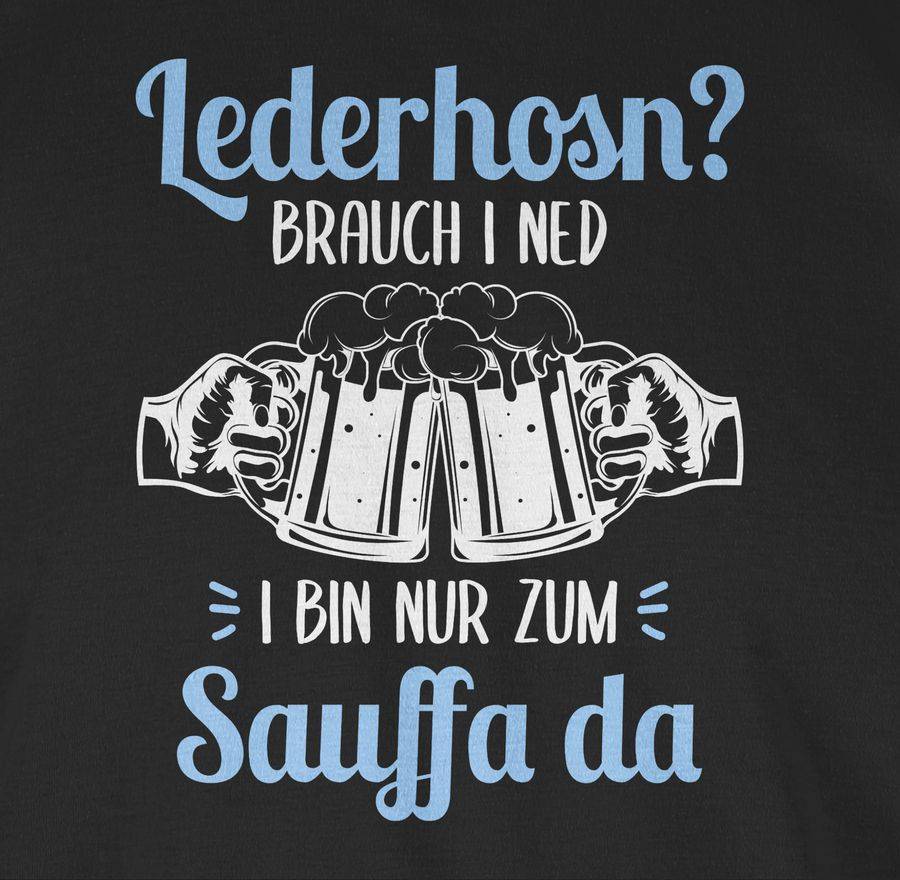 Shirtracer Lederhosn? Brauch i ned! Bin nur zum Sauffa da - weiß und hellblau Shirts & Me Shirtracer Saisonale Angebote